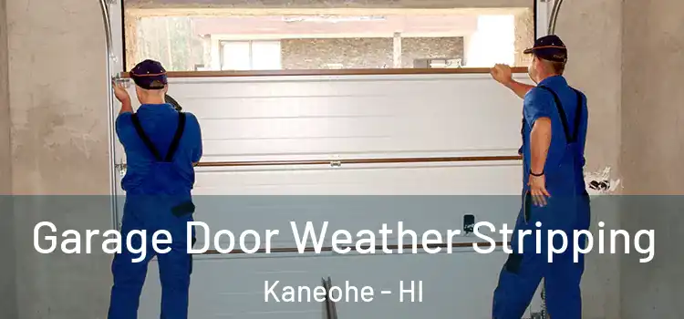  Garage Door Weather Stripping Kaneohe - HI