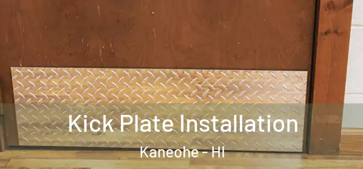 Kick Plate Installation Kaneohe - HI